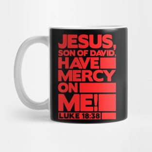 Luke 18:38 Have Mercy On Me! Mug